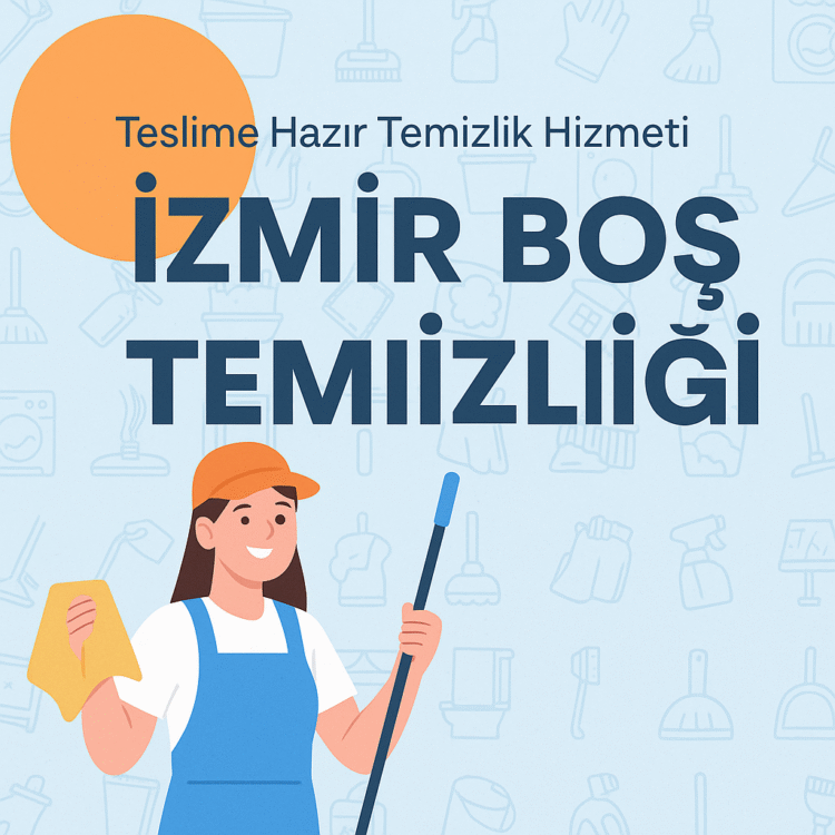 İzmir Boş Ev Temizliği | Teslime Hazır Temizlik Hizmeti